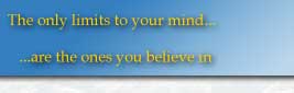 The only limits to your mind are the ones you believe in.